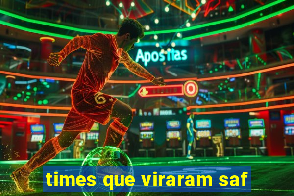 times que viraram saf